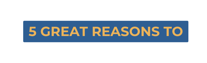 5 Great Reasons To